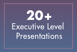 20+ Executive Level Presentations